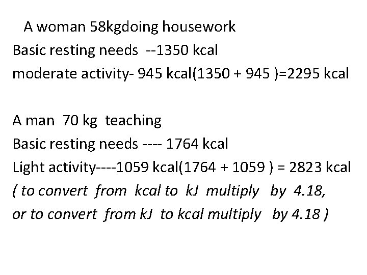  A woman 58 kgdoing housework Basic resting needs --1350 kcal moderate activity- 945