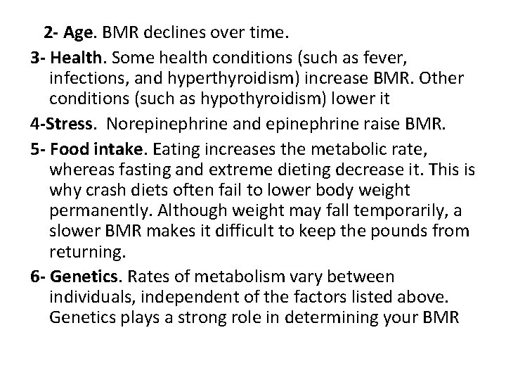  2 - Age. BMR declines over time. 3 - Health. Some health conditions