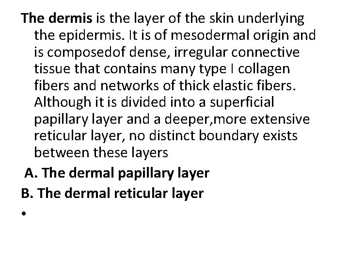 The dermis is the layer of the skin underlying the epidermis. It is of