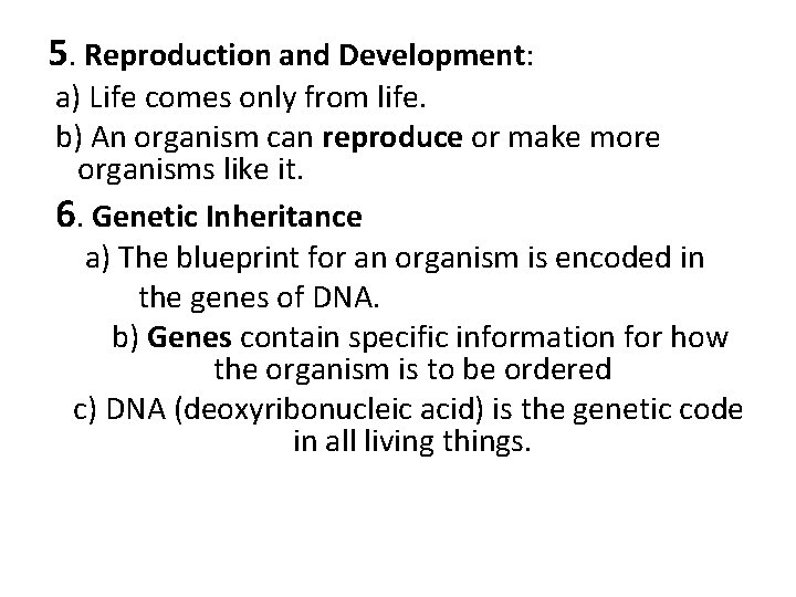 5. Reproduction and Development: a) Life comes only from life. b) An organism can