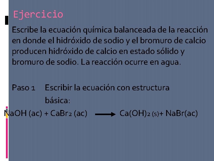 Ejercicio Escribe la ecuación química balanceada de la reacción en donde el hidróxido de