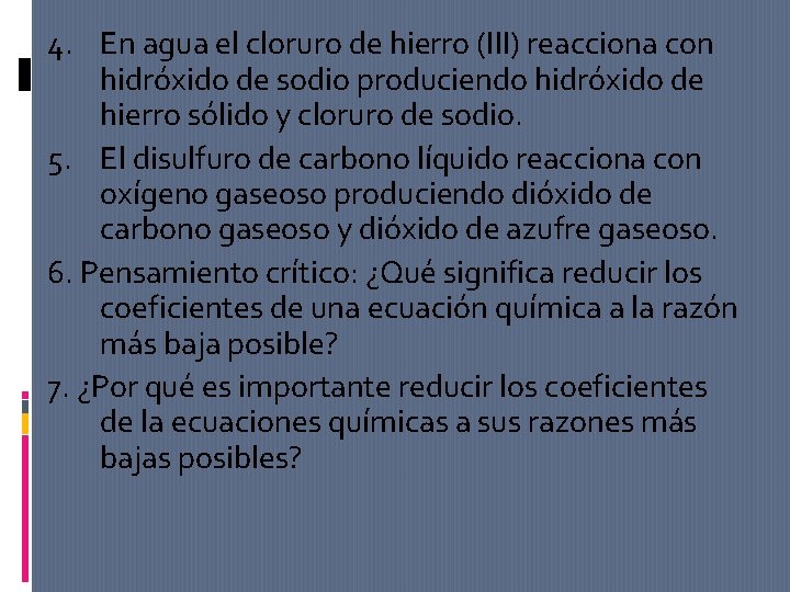 4. En agua el cloruro de hierro (III) reacciona con hidróxido de sodio produciendo