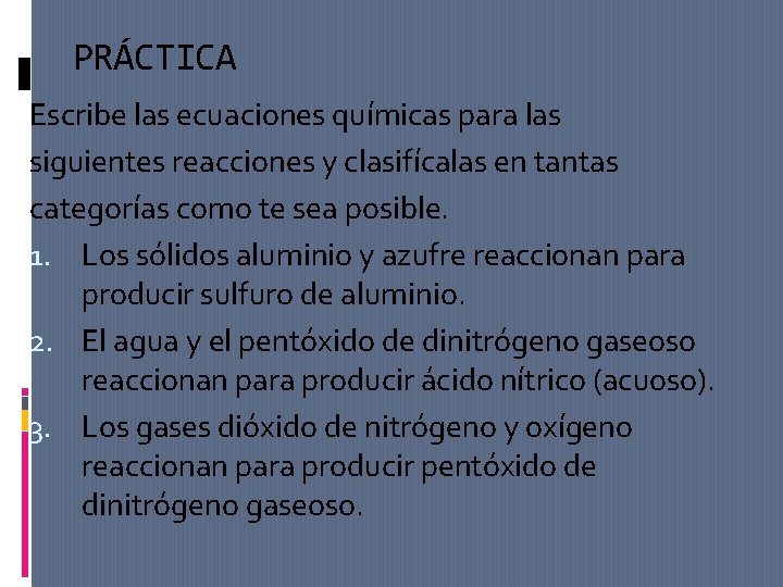 PRÁCTICA Escribe las ecuaciones químicas para las siguientes reacciones y clasifícalas en tantas categorías