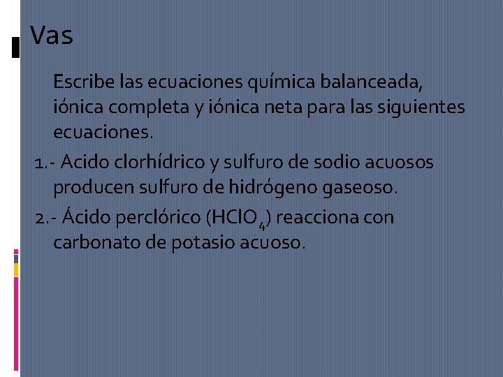 Vas Escribe las ecuaciones química balanceada, iónica completa y iónica neta para las siguientes