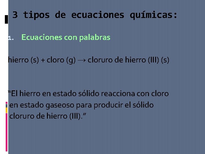 3 tipos de ecuaciones químicas: 1. Ecuaciones con palabras hierro (s) + cloro (g)