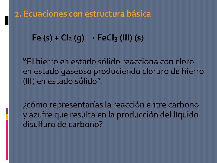 2. Ecuaciones con estructura básica Fe (s) + Cl 2 (g) → Fe. Cl