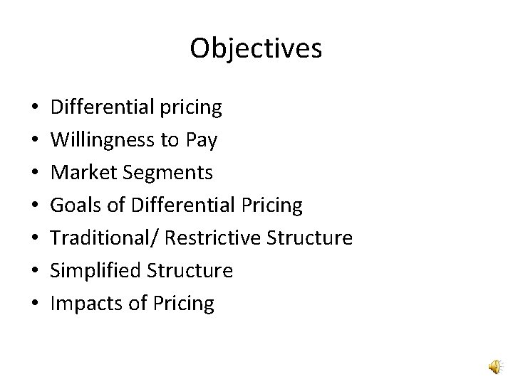 Objectives • • Differential pricing Willingness to Pay Market Segments Goals of Differential Pricing