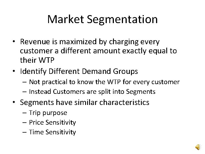 Market Segmentation • Revenue is maximized by charging every customer a different amount exactly