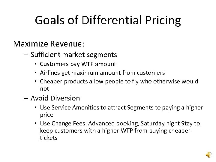 Goals of Differential Pricing Maximize Revenue: – Sufficient market segments • Customers pay WTP