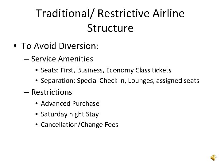 Traditional/ Restrictive Airline Structure • To Avoid Diversion: – Service Amenities • Seats: First,