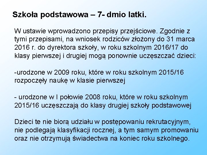 Szkoła podstawowa – 7 - dmio latki. W ustawie wprowadzono przepisy przejściowe. Zgodnie z