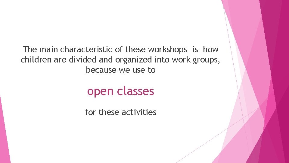 The main characteristic of these workshops is how children are divided and organized into