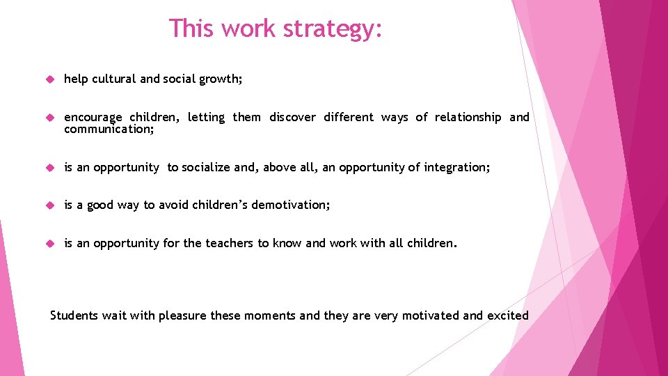This work strategy: help cultural and social growth; encourage children, letting them discover different