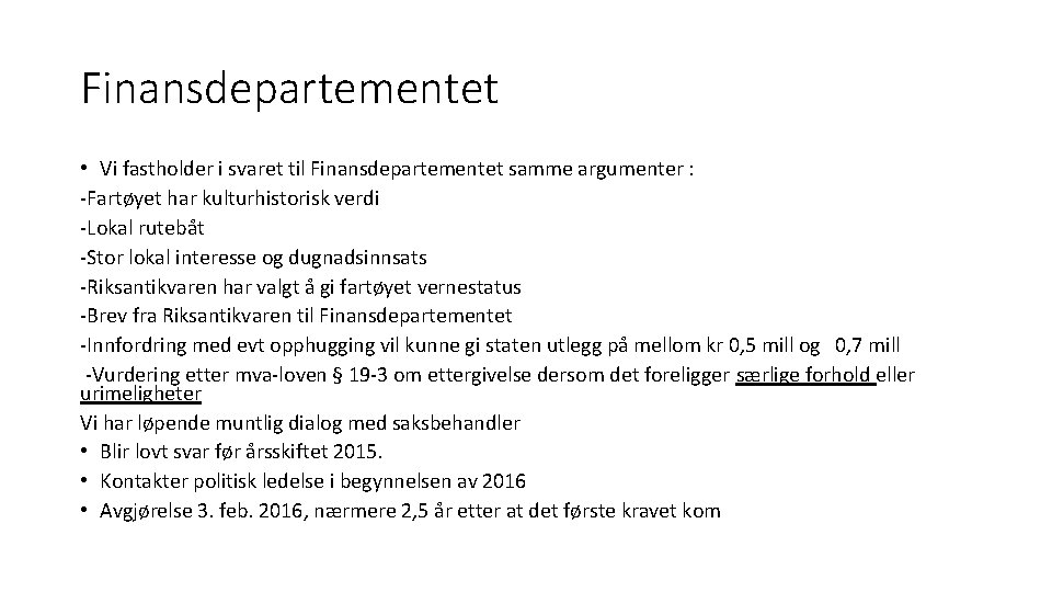 Finansdepartementet • Vi fastholder i svaret til Finansdepartementet samme argumenter : -Fartøyet har kulturhistorisk