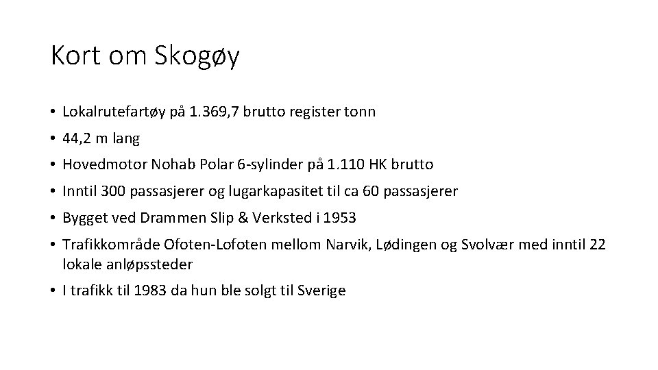 Kort om Skogøy • Lokalrutefartøy på 1. 369, 7 brutto register tonn • 44,