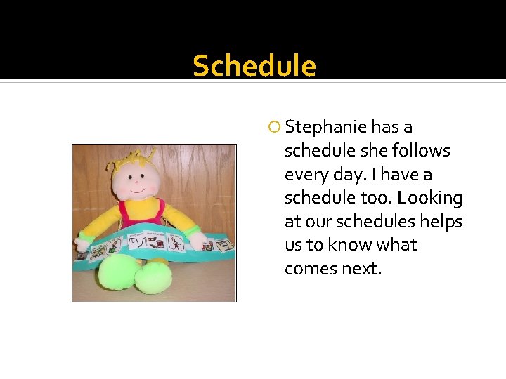 Schedule Stephanie has a schedule she follows every day. I have a schedule too.