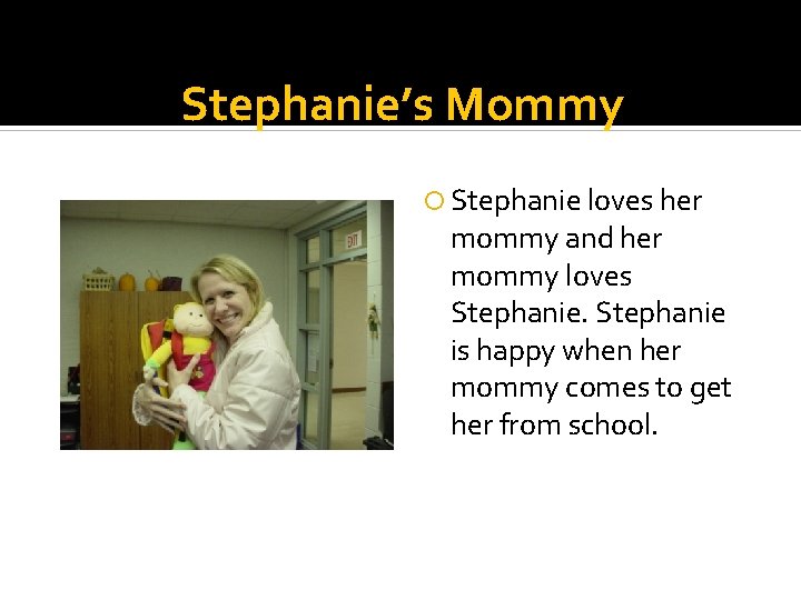 Stephanie’s Mommy Stephanie loves her mommy and her mommy loves Stephanie is happy when