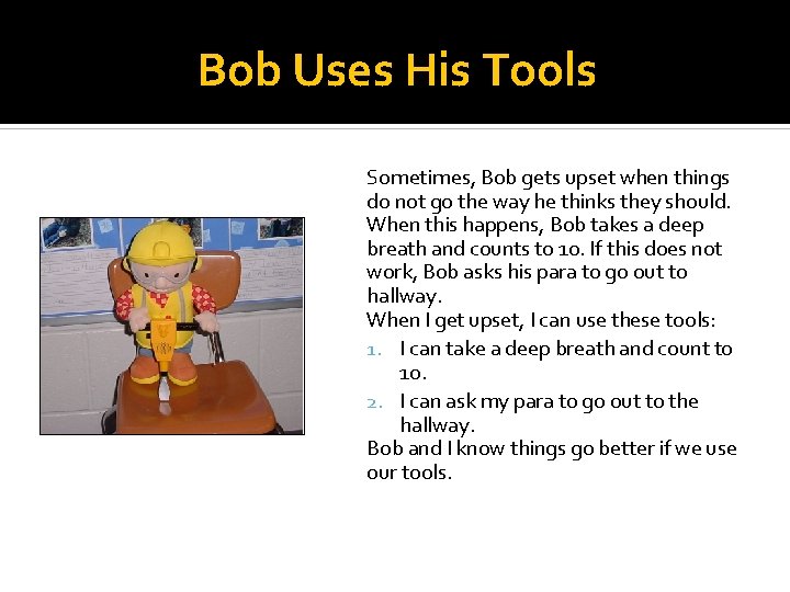 Bob Uses His Tools Sometimes, Bob gets upset when things do not go the