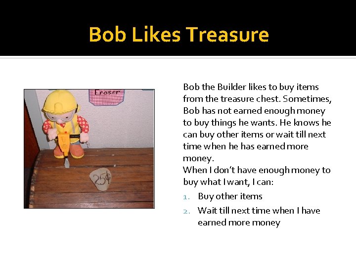 Bob Likes Treasure Bob the Builder likes to buy items from the treasure chest.