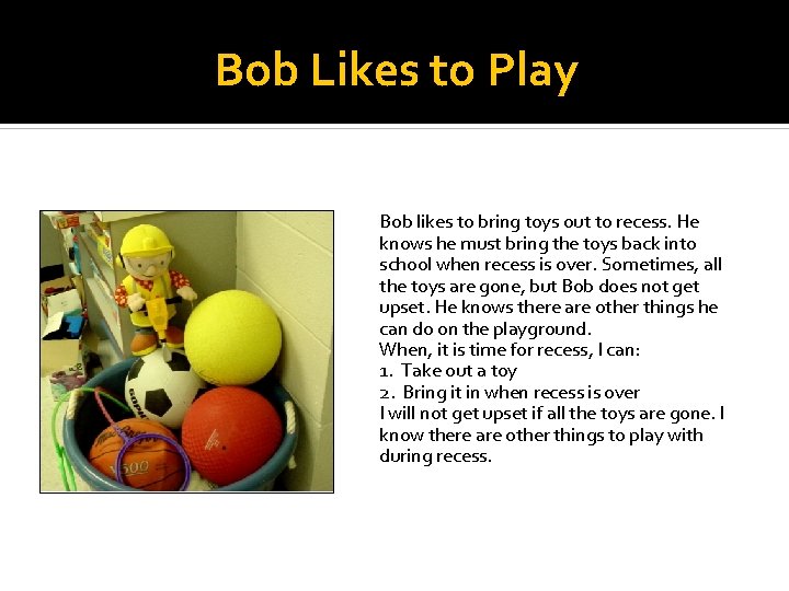 Bob Likes to Play Bob likes to bring toys out to recess. He knows