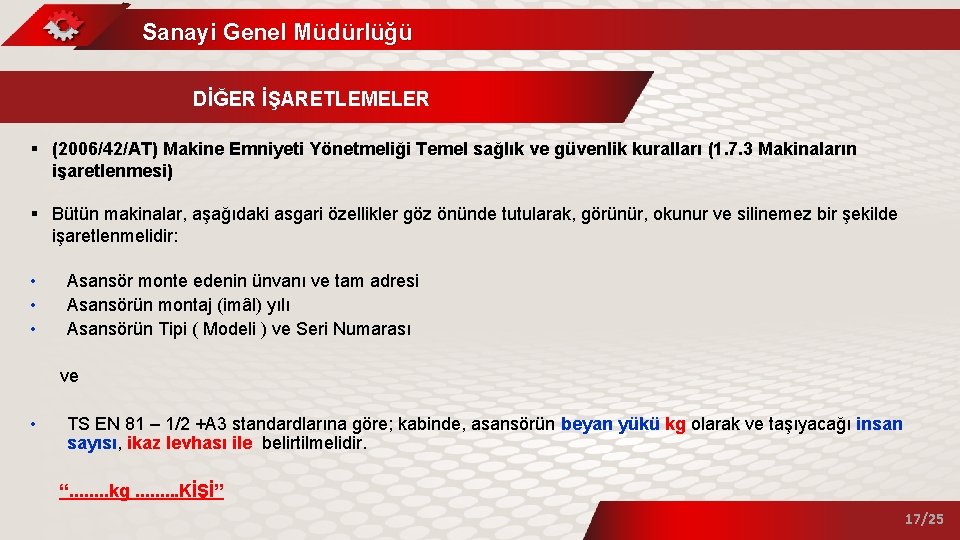 Sanayi Genel Müdürlüğü DİĞER İŞARETLEMELER § (2006/42/AT) Makine Emniyeti Yönetmeliği Temel sağlık ve güvenlik