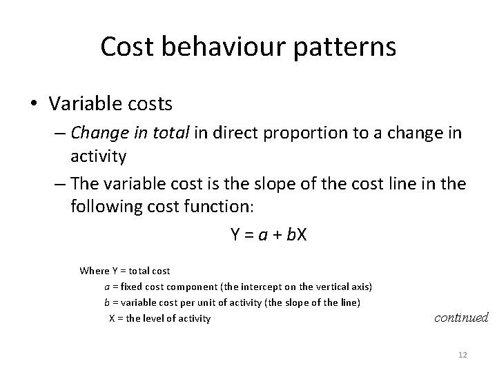 Cost behaviour patterns • Variable costs – Change in total in direct proportion to