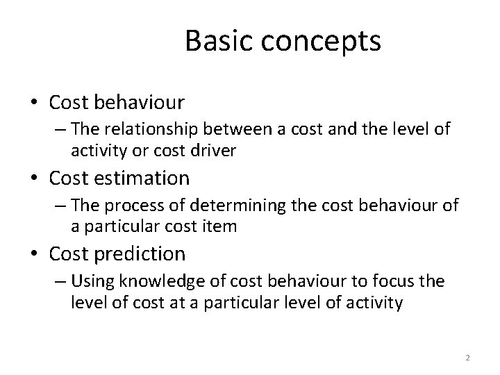 Basic concepts • Cost behaviour – The relationship between a cost and the level