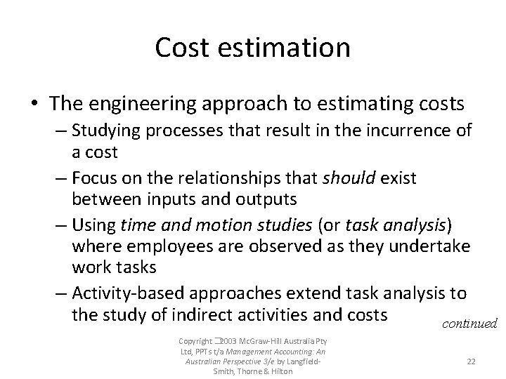 Cost estimation • The engineering approach to estimating costs – Studying processes that result