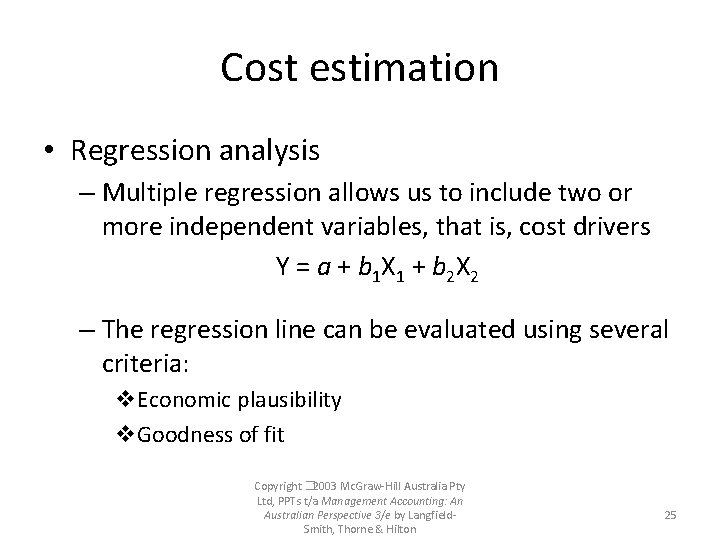 Cost estimation • Regression analysis – Multiple regression allows us to include two or