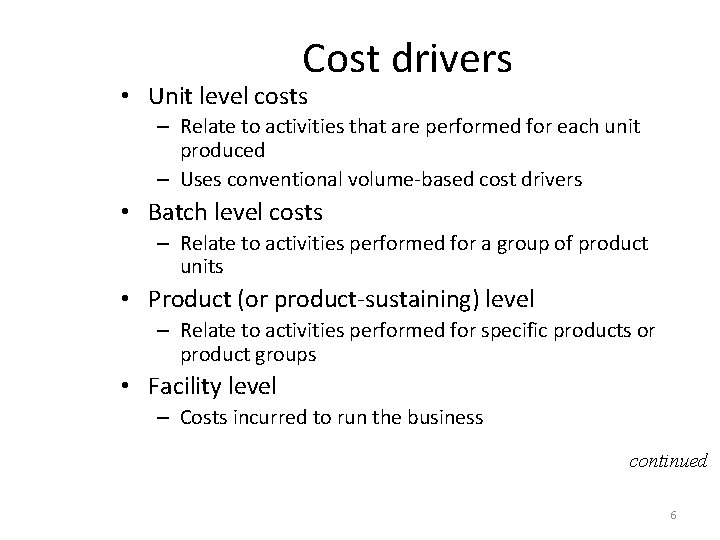 Cost drivers • Unit level costs – Relate to activities that are performed for