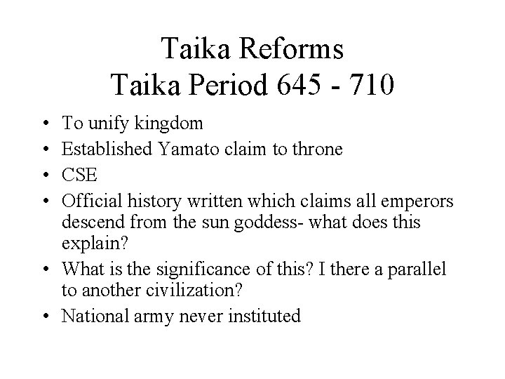 Taika Reforms Taika Period 645 - 710 • • To unify kingdom Established Yamato