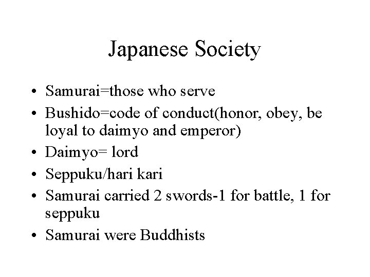 Japanese Society • Samurai=those who serve • Bushido=code of conduct(honor, obey, be loyal to