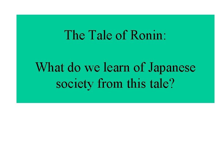 The Tale of Ronin: What do we learn of Japanese society from this tale?