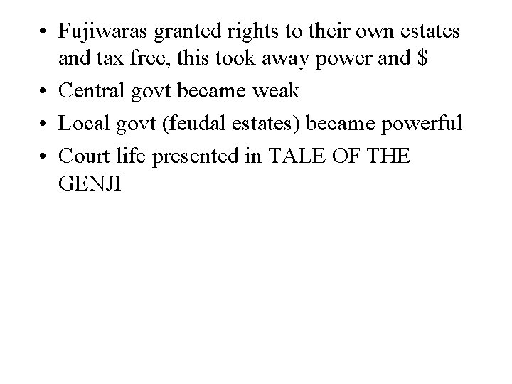  • Fujiwaras granted rights to their own estates and tax free, this took