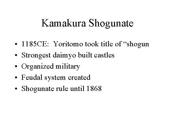 Kamakura Shogunate • • • 1185 CE: Yoritomo took title of “shogun Strongest daimyo