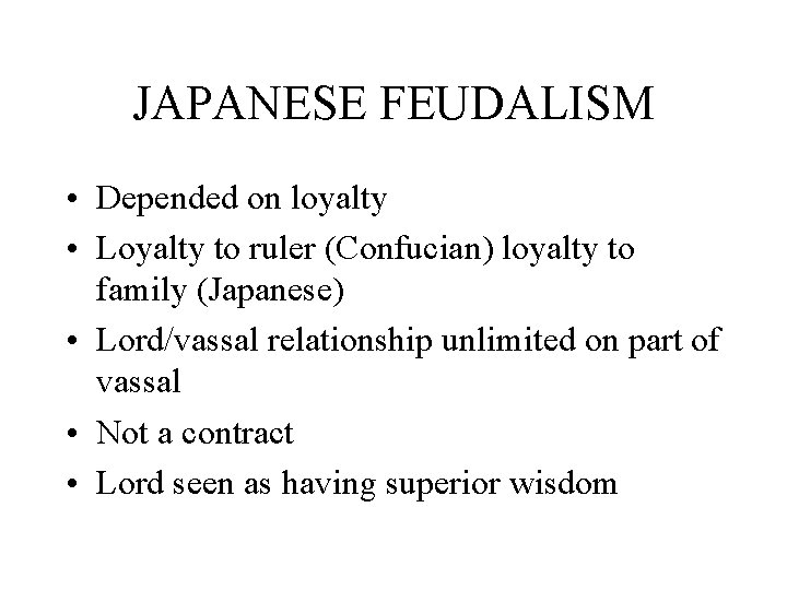 JAPANESE FEUDALISM • Depended on loyalty • Loyalty to ruler (Confucian) loyalty to family