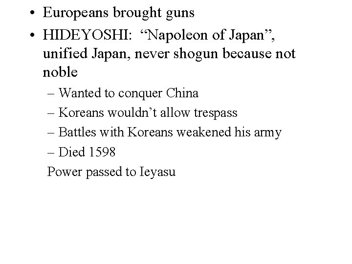  • Europeans brought guns • HIDEYOSHI: “Napoleon of Japan”, unified Japan, never shogun