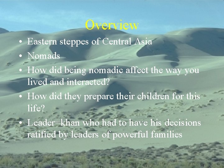 Overview • Eastern steppes of Central Asia • Nomads • How did being nomadic