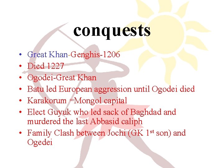 conquests • • • Great Khan-Genghis-1206 Died 1227 Ogodei-Great Khan Batu led European aggression