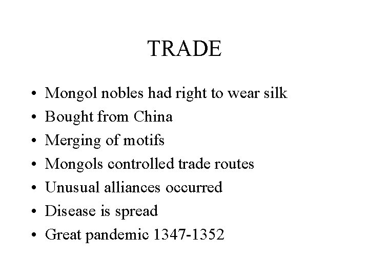 TRADE • • Mongol nobles had right to wear silk Bought from China Merging