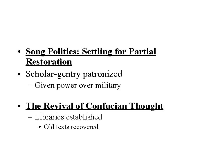  • Song Politics: Settling for Partial Restoration • Scholar-gentry patronized – Given power