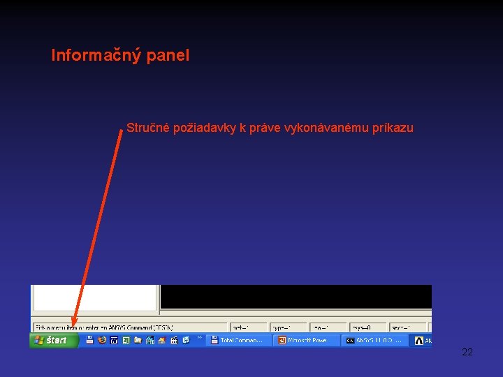 Informačný panel Stručné požiadavky k práve vykonávanému príkazu 22 