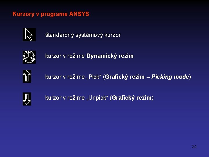 Kurzory v programe ANSYS štandardný systémový kurzor v režime Dynamický režim kurzor v režime