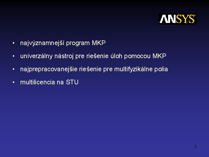  • najvýznamnejší program MKP • univerzálny nástroj pre riešenie úloh pomocou MKP •