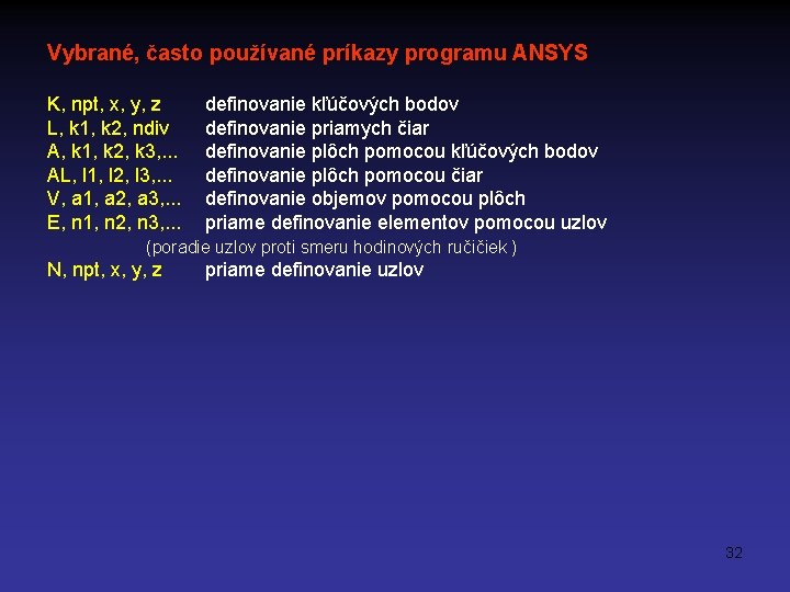 Vybrané, často používané príkazy programu ANSYS K, npt, x, y, z L, k 1,
