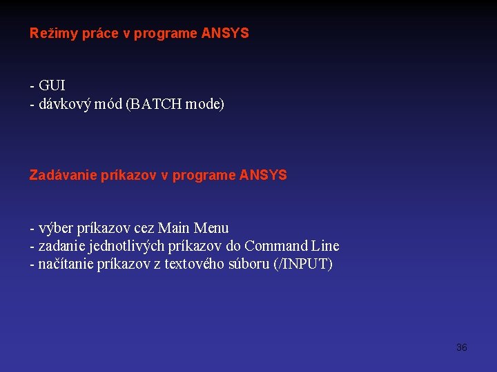 Režimy práce v programe ANSYS - GUI - dávkový mód (BATCH mode) Zadávanie príkazov