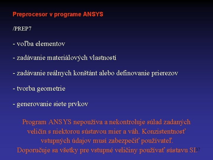 Preprocesor v programe ANSYS /PREP 7 - voľba elementov - zadávanie materiálových vlastností -