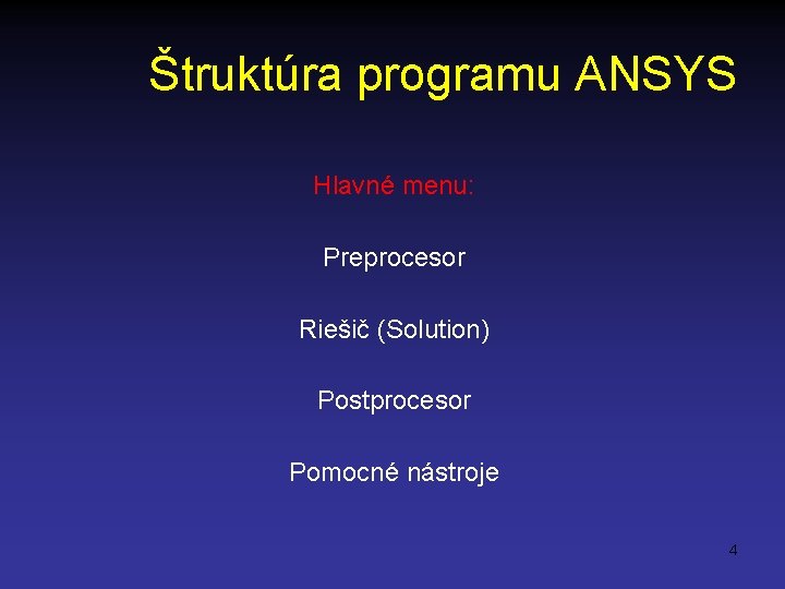 Štruktúra programu ANSYS Hlavné menu: Preprocesor Riešič (Solution) Postprocesor Pomocné nástroje 4 