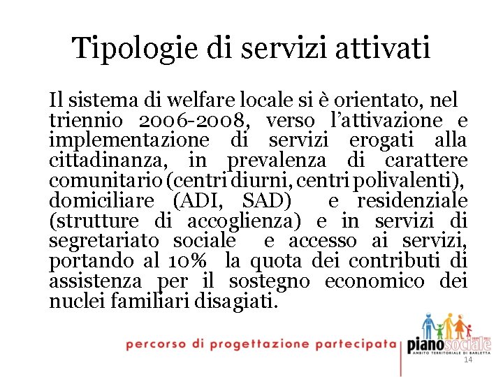 Tipologie di servizi attivati Il sistema di welfare locale si è orientato, nel triennio