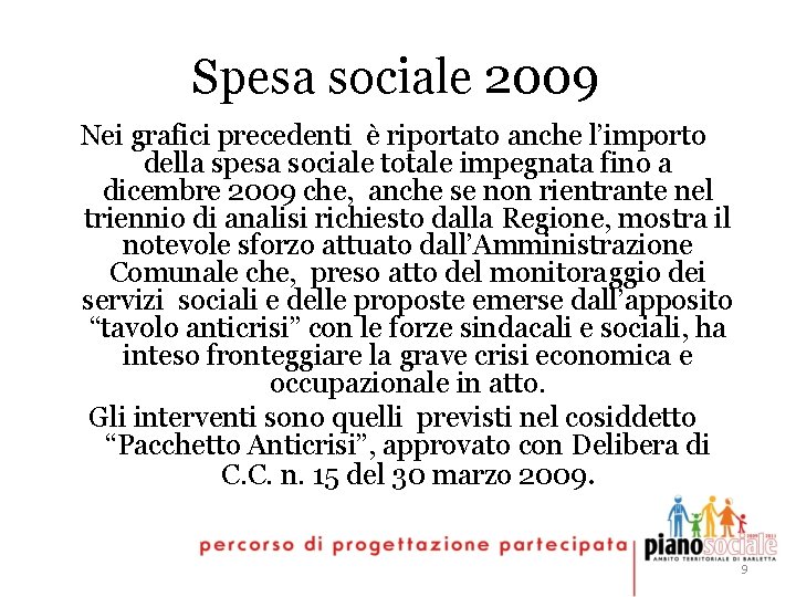 Spesa sociale 2009 Nei grafici precedenti è riportato anche l’importo della spesa sociale totale